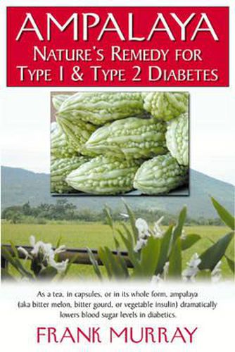 Cover image for Ampalaya: Natures Remedy for Type 1 & Type 2 Diabetes