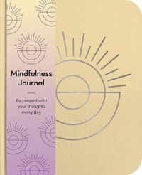 Cover image for Mindfulness Journal: Be Present with Your Thoughts Every Day