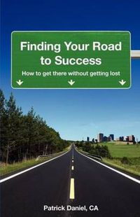 Cover image for Finding Your Road to Success: How to Get There without Getting Lost