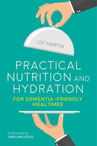 Cover image for Practical Nutrition and Hydration for Dementia-Friendly Mealtimes