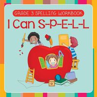 Cover image for Grade 3 Spelling Workbook: I Can S-P-E-L-L (Spelling And Vocabulary)