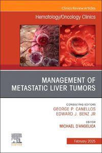 Cover image for Management of Metastatic Liver Tumors, An Issue of Hematology/Oncology Clinics of North America: Volume 39-1