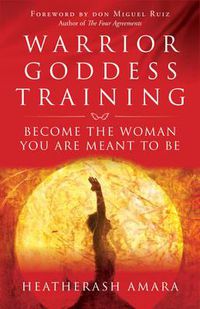 Cover image for Warrior Goddess Training: Become the Woman You are Meant to be