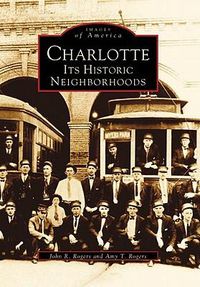 Cover image for Charlotte: its Historic Neighborhoods