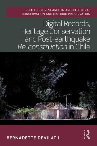 Cover image for Digital Records, Heritage Conservation and Post-earthquake Re-construction in Chile