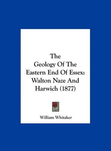 The Geology of the Eastern End of Essex: Walton Naze and Harwich (1877)