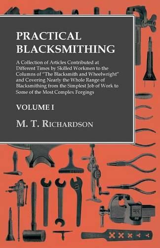 Cover image for Practical Blacksmithing - A Collection of Articles Contributed at Different Times by Skilled Workmen to the Columns of "The Blacksmith and Wheelwright"