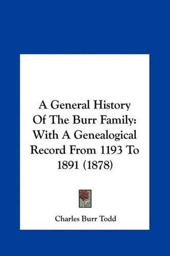A General History of the Burr Family: With a Genealogical Record from 1193 to 1891 (1878)