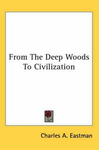Cover image for From the Deep Woods to Civilization