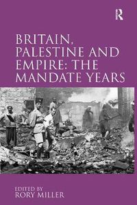 Cover image for Britain, Palestine and Empire: The Mandate Years