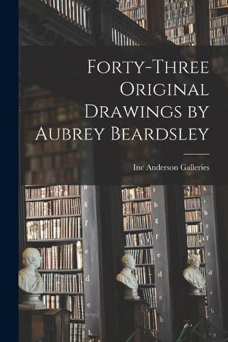 Cover image for Forty-three Original Drawings by Aubrey Beardsley