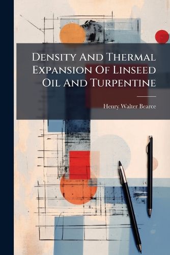 Cover image for Density And Thermal Expansion Of Linseed Oil And Turpentine