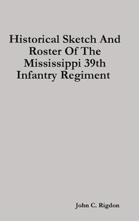 Cover image for Historical Sketch And Roster Of The Mississippi 39th Infantry Regiment