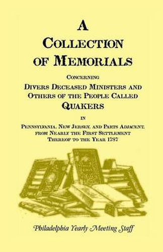 Cover image for A Collection of Memorials Concerning Diverse Deceased Ministers and Others of the People Called Quakers in Pennsylvania, New Jersey, and Parts Adjac