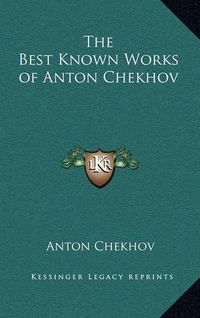 Cover image for The Best Known Works of Anton Chekhov