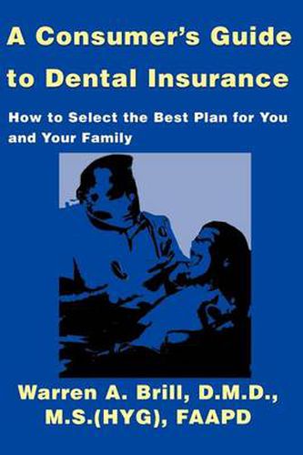 Cover image for A Consumer's Guide to Dental Insurance: How to Select the Best Plan for You and Your Family