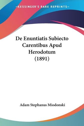 Cover image for de Enuntiatis Subiecto Carentibus Apud Herodotum (1891)