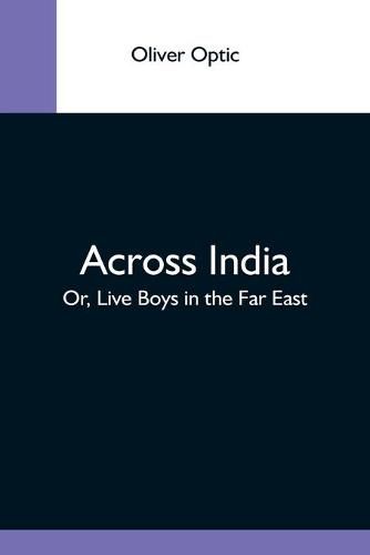 Cover image for Across India; Or, Live Boys In The Far East