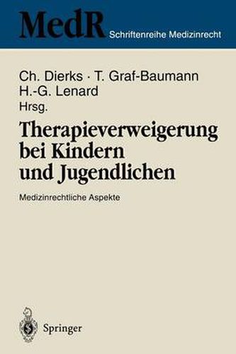 Therapieverweigerung bei Kindern und Jugendlichen: Medizinrechtliche Aspekte 6. Einbecker Workshop der Deutschen Gesellschaft fur Medizinrecht in Zusammenarbeit mit der Deutschen Gesellschaft fur Kinderheilkunde 24. - 26. Marz 1995