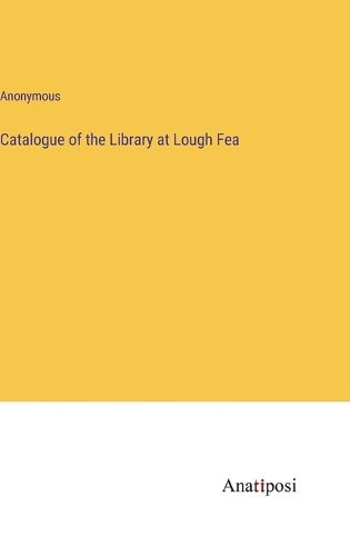 Cover image for Catalogue of the Library at Lough Fea