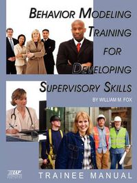 Cover image for Behavior Modeling Training for Developing Supervisory Skills: Trainee Manual