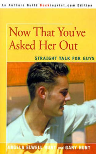 Cover image for Now That You've Asked Her Out: Straight Talk for Guys