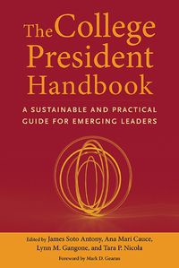 Cover image for The College President Handbook: A Sustainable and Practical Guide for Emerging Leaders