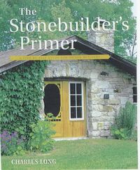 Cover image for The Stonebuilder's Primer: A Step-by-Step Guide for Owner-Builders