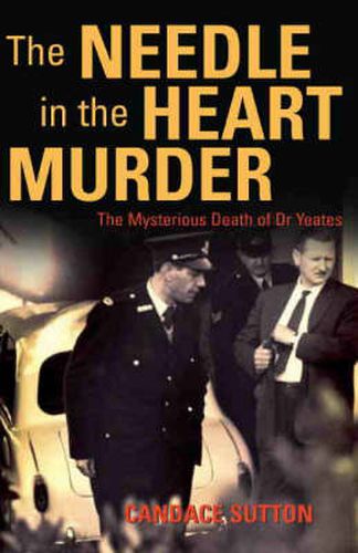 Cover image for The Needle in the Heart Murder: The mysterious death of Dr Yeates