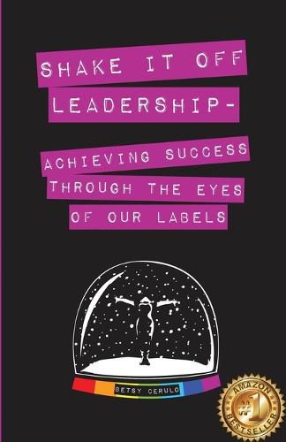 Cover image for Shake It Off Leadership: Achieving Success Through The Eyes Of Our Labels