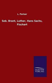 Cover image for Seb. Brant, Luther, Hans Sachs, Fischart