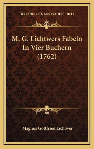 M. G. Lichtwers Fabeln in Vier Buchern (1762)