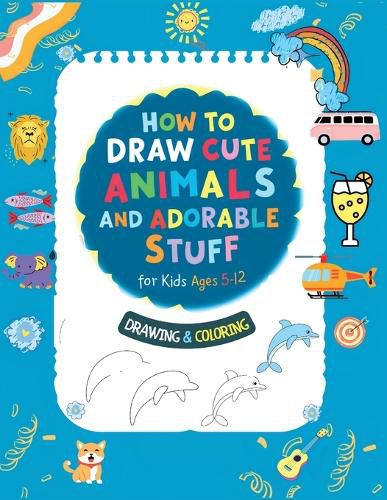 Cover image for How To Draw Cute Animals And Adorable Stuff for kids 5-12