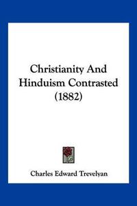 Cover image for Christianity and Hinduism Contrasted (1882)