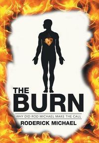 Cover image for The Burn: Why Did Rod Michael Make the Call