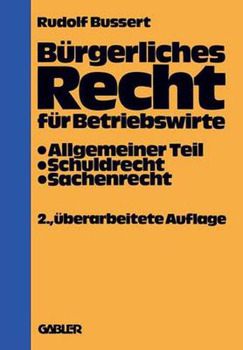 Cover image for Burgerliches Recht Fur Betriebswirte: Allgemeiner Teil -- Schuldrecht -- Sachenrecht