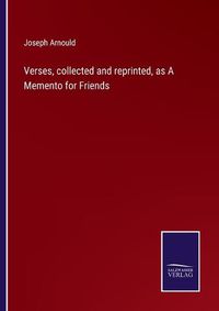 Cover image for Verses, collected and reprinted, as A Memento for Friends