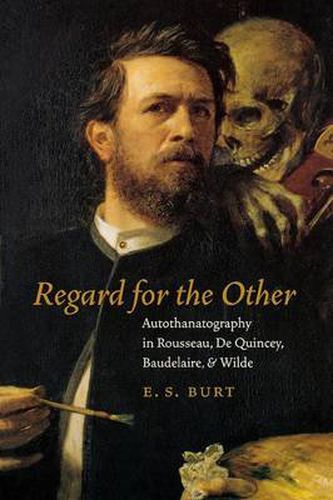 Cover image for Regard for the Other: Autothanatography in Rousseau, De Quincey, Baudelaire, and Wilde