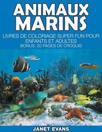 Cover image for Animaux Marins: Livres De Coloriage Super Fun Pour Enfants Et Adultes (Bonus: 20 Pages de Croquis)