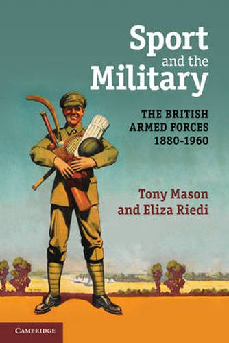 Cover image for Sport and the Military: The British Armed Forces 1880-1960