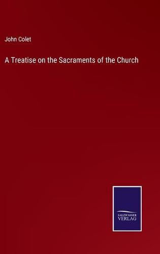 Cover image for A Treatise on the Sacraments of the Church