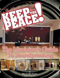 Cover image for Keep the Peace!: The Musician's Guide to Soundproofing