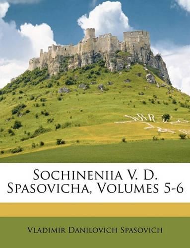 Cover image for Sochineniia V. D. Spasovicha, Volumes 5-6