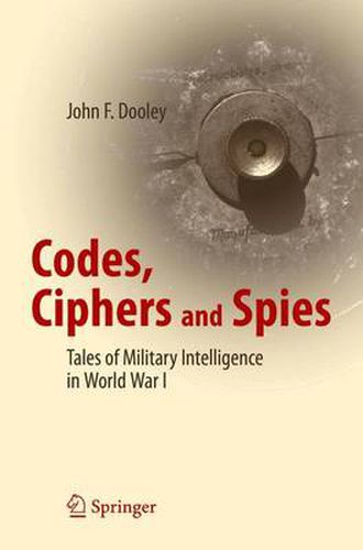 Cover image for Codes, Ciphers and Spies: Tales of Military Intelligence in World War I