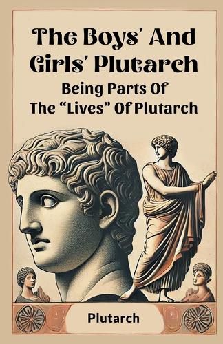 Cover image for The Boys' And Girls' PlutarchBeing Parts Of The "Lives" Of Plutarch (Edition2024)