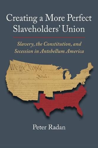 Cover image for Creating a More Perfect Slaveholders' Union