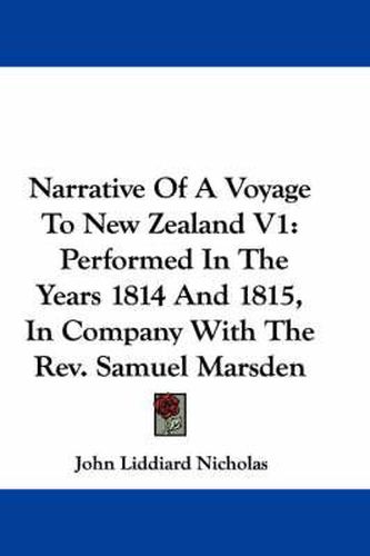 Cover image for Narrative of a Voyage to New Zealand V1: Performed in the Years 1814 and 1815, in Company with the REV. Samuel Marsden