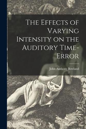 Cover image for The Effects of Varying Intensity on the Auditory Time-error