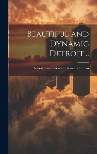 Cover image for Beautiful and Dynamic Detroit ..