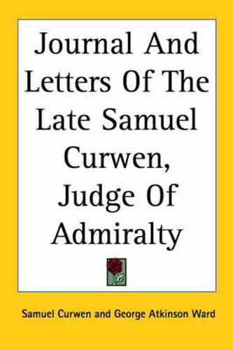 Cover image for Journal And Letters Of The Late Samuel Curwen, Judge Of Admiralty